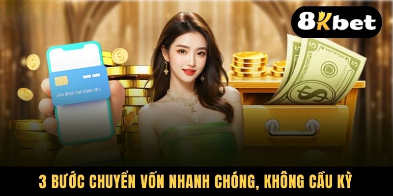 Nạp Tiền 8KBET - Hướng Dẫn Giao Dịch Đa Kênh Chuẩn Bài 2 3 bước chuyển vốn nhanh chóng, không cầu kỳ