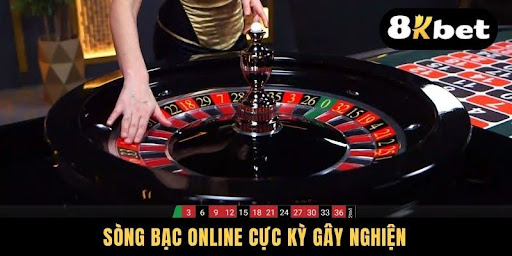 Sòng bạc online cực kỳ gây nghiện