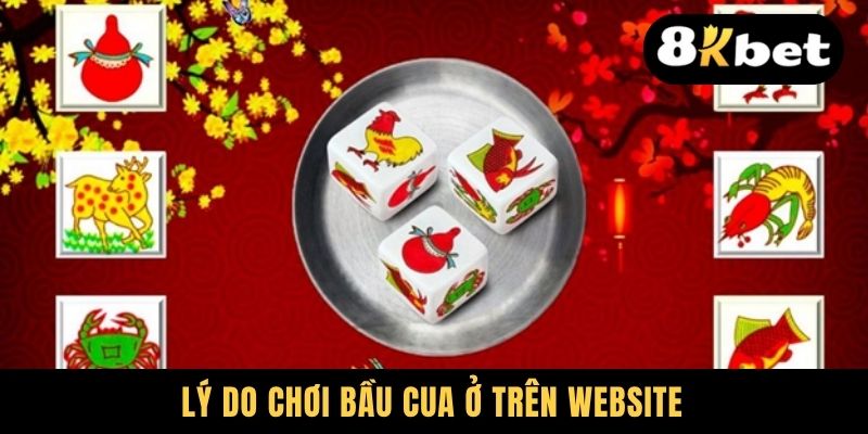 Bầu Cua Tôm Cá - Trọn Bộ Luật Chơi Từ A Đến Z Cho Newbies 3 Lý do chơi Bầu Cua ở trên website