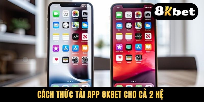 Tải App 8KBET - Trải Nghiệm Giải Trí Thuận Tiện Cho Newbie 2 Cách thức tải app 8KBET cho cả 2 hệ