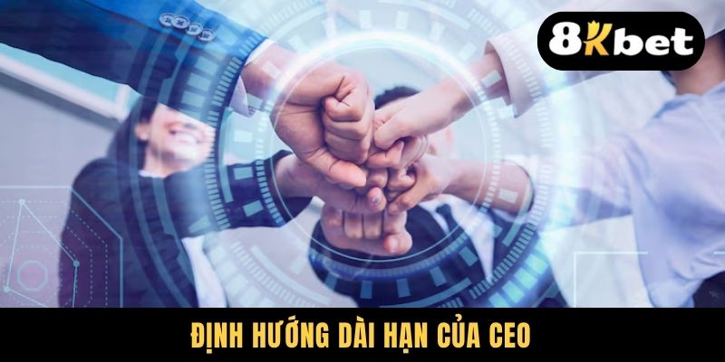 Định hướng dài hạn của CEO