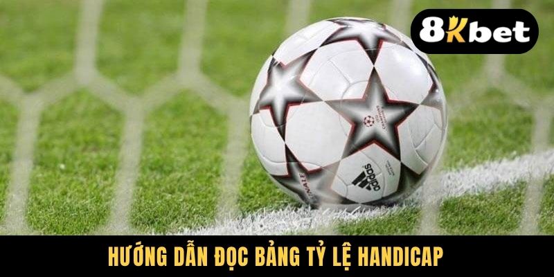 Hướng dẫn đọc bảng tỷ lệ Handicap