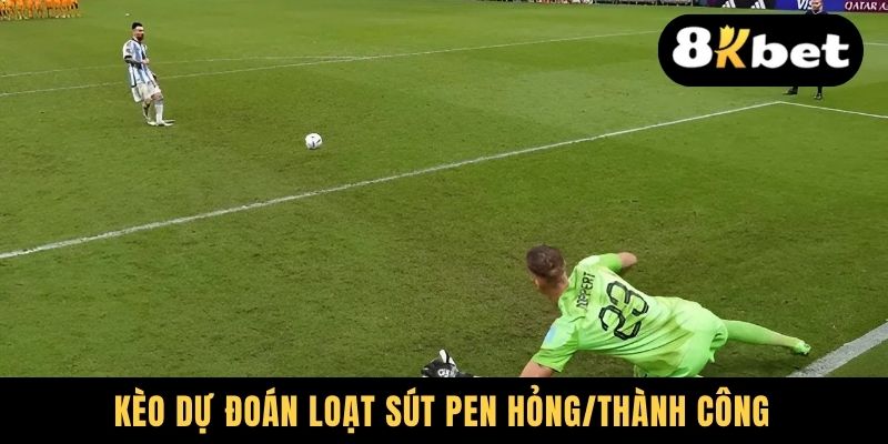 Kèo Luân Lưu - Những Loại Hình Thường Gặp Và Cách Chơi 2 Kèo dự đoán loạt sút pen hỏng/thành công