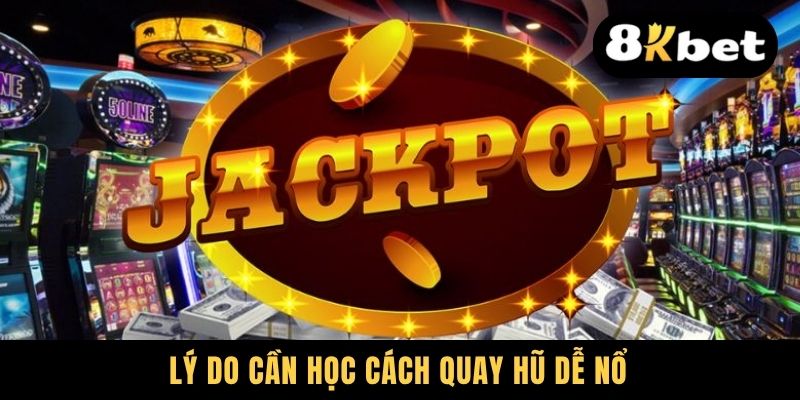 Bật Mí Cách Quay Hũ Dễ Nổ, Chơi Là Trúng, Ẵm Thưởng Đã Tay 1 Lý do cần học cách quay hũ dễ nổ