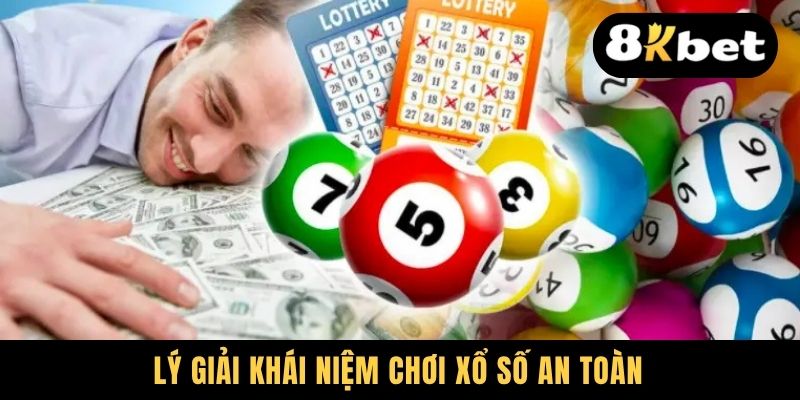 Chơi Xổ Số An Toàn - Bí Kíp Sống Còn Dành Cho Tân Thủ 1 Lý giải khái niệm chơi xổ số an toàn