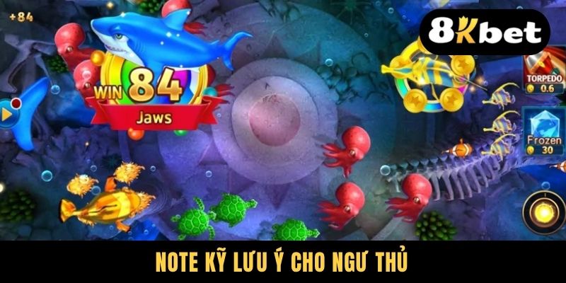 Note kỹ lưu ý cho ngư thủ