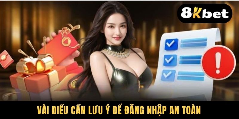 Đăng Nhập 8KBET - Quy Trình Đơn Giản, 2 Bước Là Xong 3 Vài điều cần lưu ý để đăng nhập an toàn